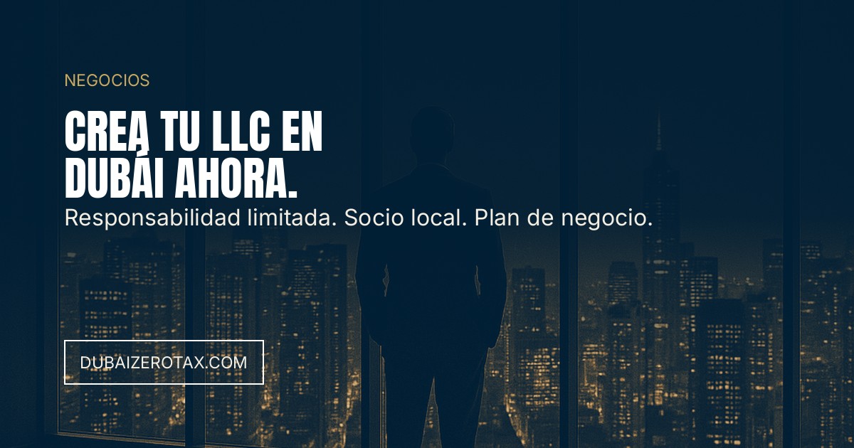 Crear una LLC en Dubái: Qué Es y Cuándo Te Conviene