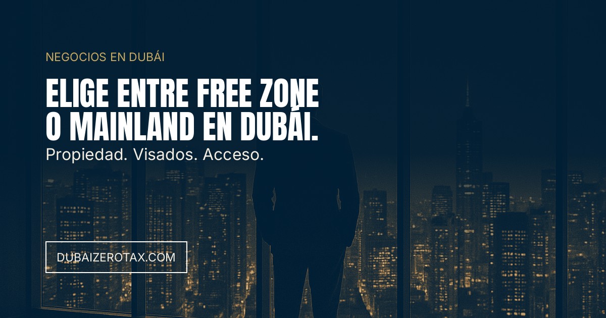 Free Zone o Mainland en Dubái: Cuál Elegir Según tu Negocio